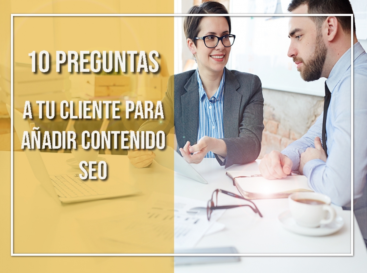 10 preguntas para hacer al incorporar un nuevo cliente de contenido SEO